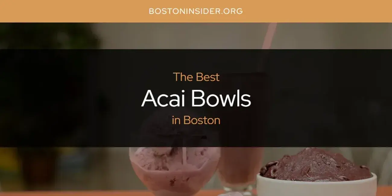 The Absolute Best Acai Bowls in Boston  [Updated 2024]