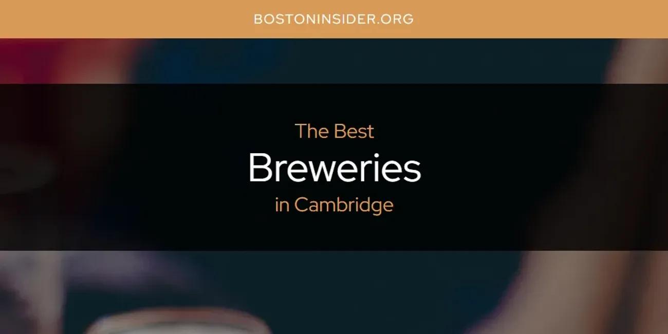 The Absolute Best Breweries in Cambridge  [Updated 2025]