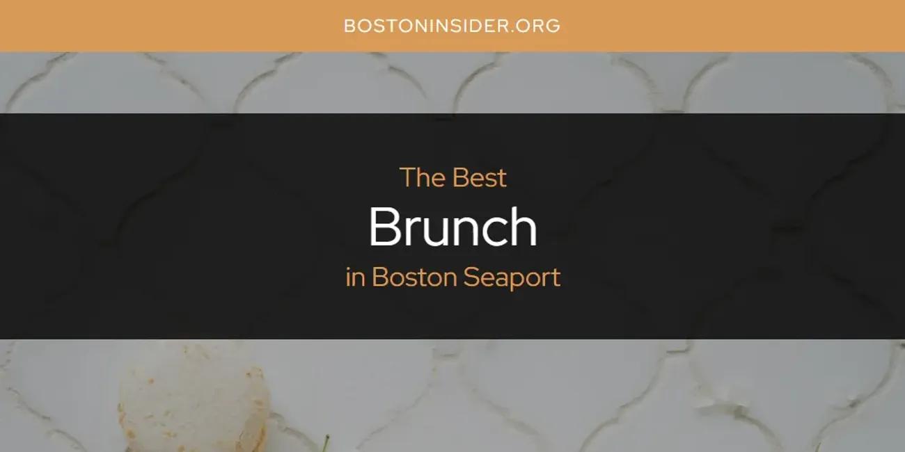 The Absolute Best Brunch in Boston Seaport  [Updated 2024]