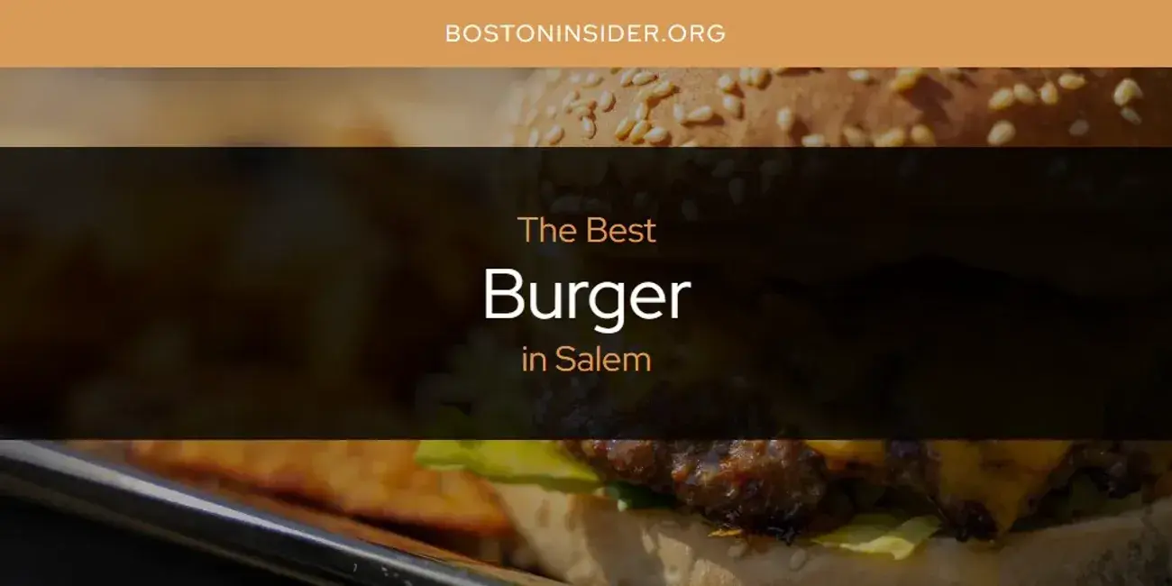 The Absolute Best Burger in Salem  [Updated 2024]