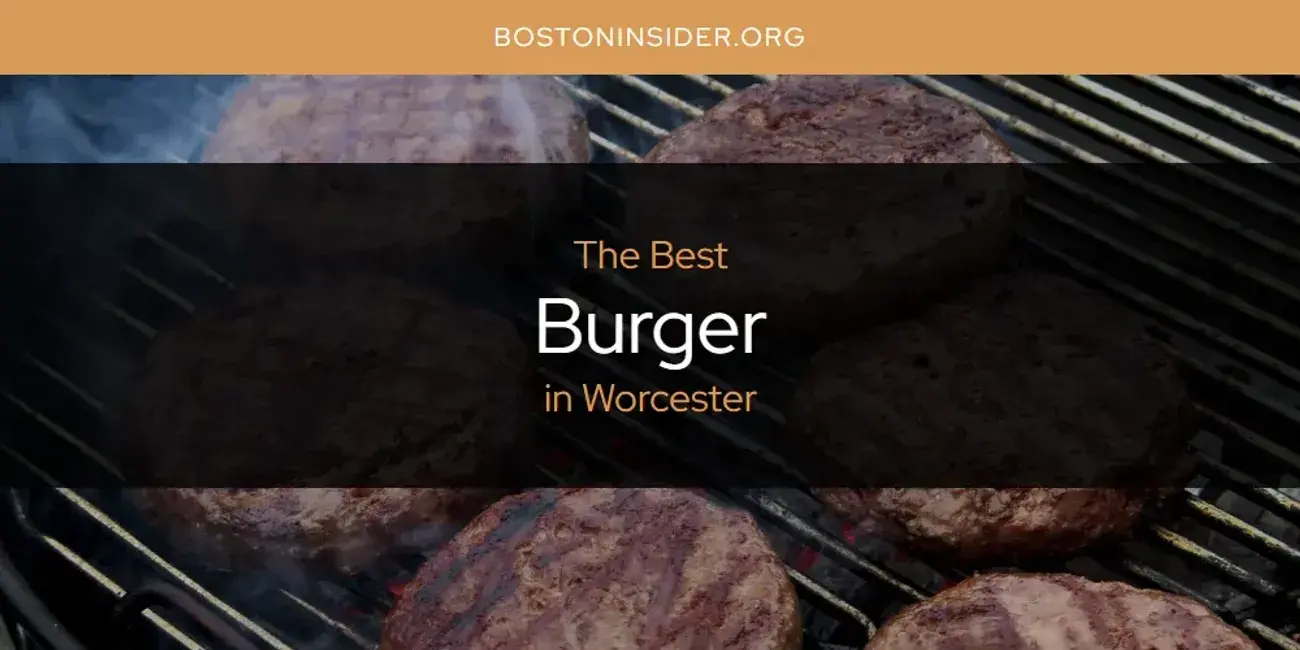 The Absolute Best Burger in Worcester  [Updated 2024]