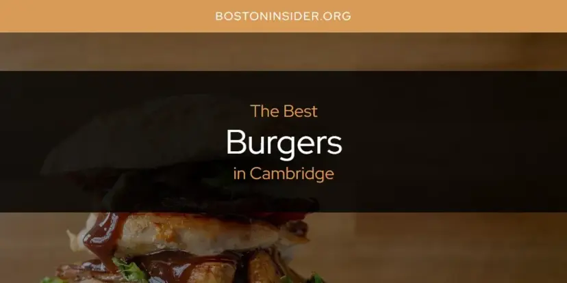 The Absolute Best Burgers in Cambridge  [Updated 2024]
