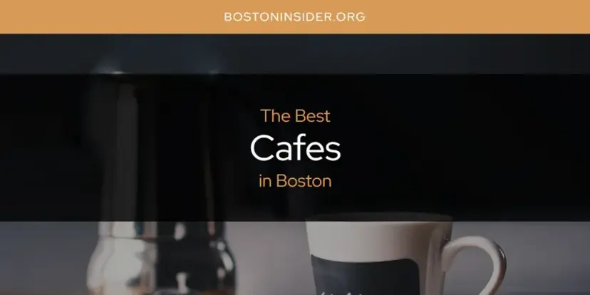 The Absolute Best Cafes in Boston  [Updated 2024]