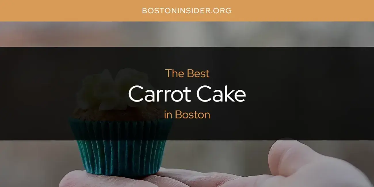 The Absolute Best Carrot Cake in Boston  [Updated 2024]