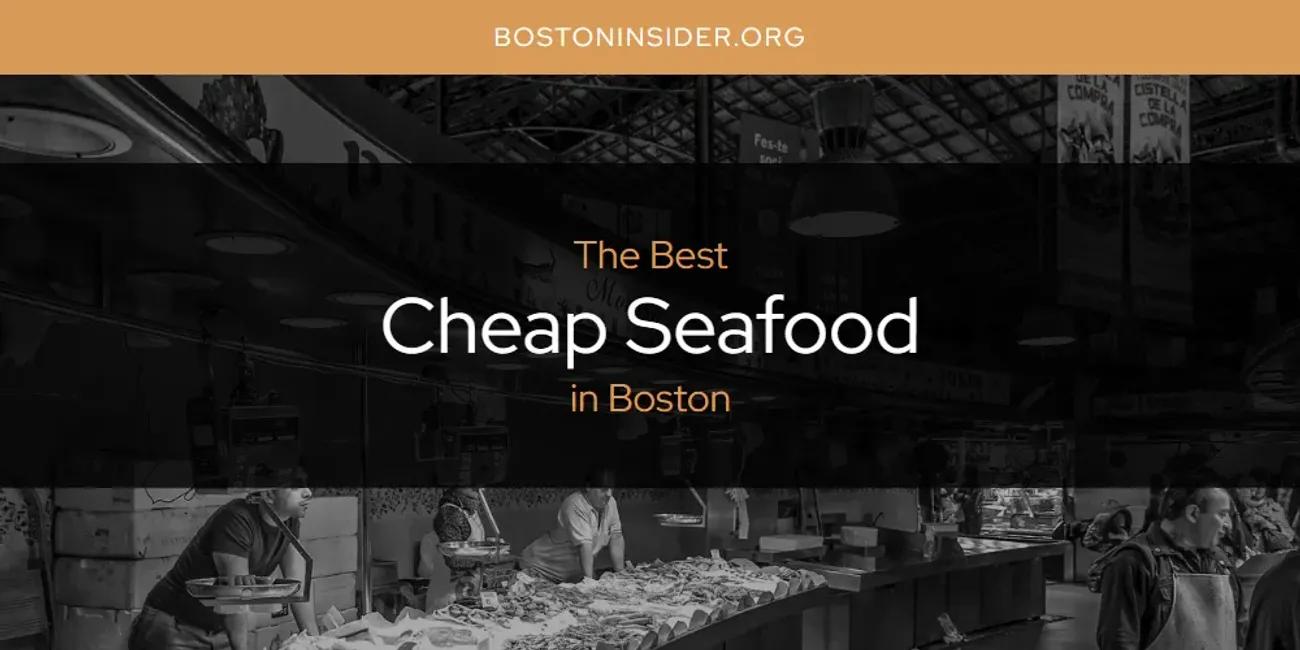 The Absolute Best Cheap Seafood in Boston  [Updated 2024]