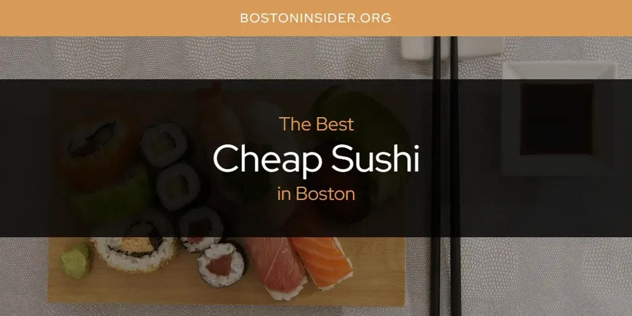 The Absolute Best Cheap Sushi in Boston  [Updated 2024]