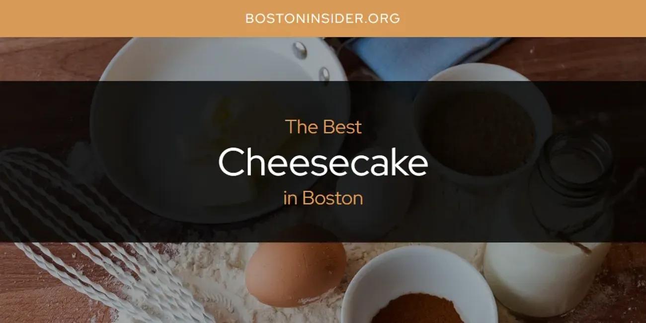 The Absolute Best Cheesecake in Boston  [Updated 2024]