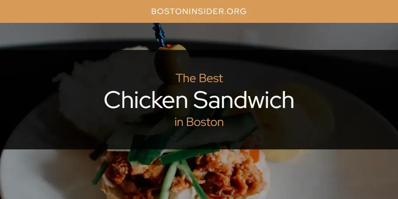 The Absolute Best Chicken Sandwich in Boston  [Updated 2024]