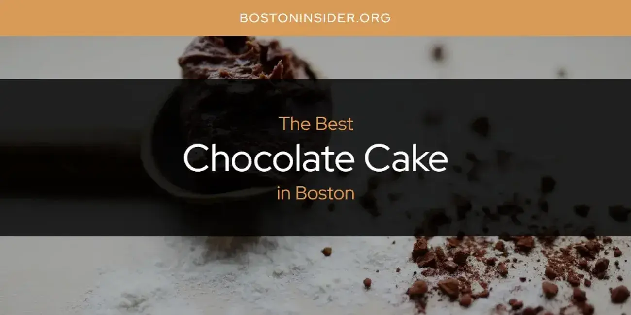 The Absolute Best Chocolate Cake in Boston  [Updated 2024]