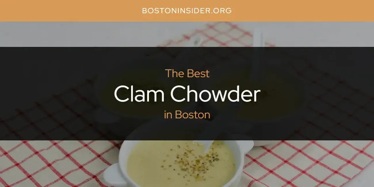 The Absolute Best Clam Chowder in Boston  [Updated 2024]