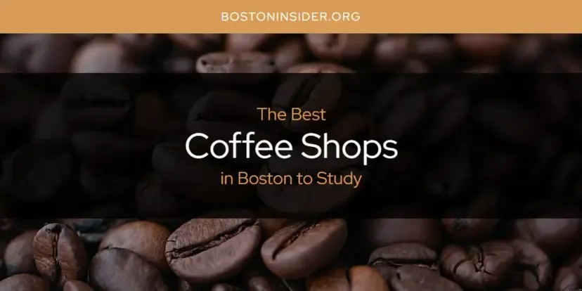 The Absolute Best Coffee Shops in Boston to Study  [Updated 2024]