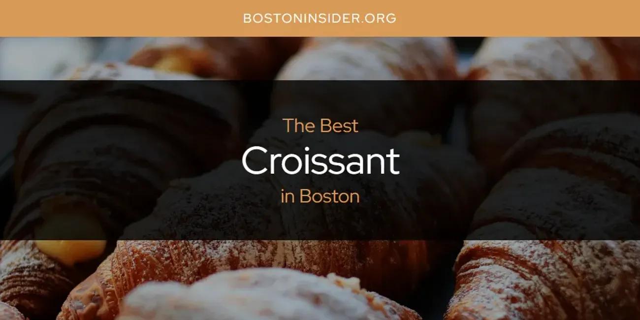 The Absolute Best Croissant in Boston  [Updated 2024]