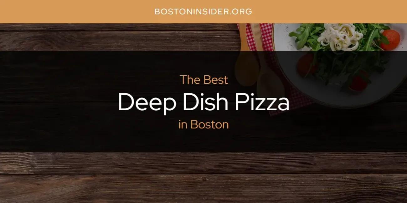 The Absolute Best Deep Dish Pizza in Boston  [Updated 2024]