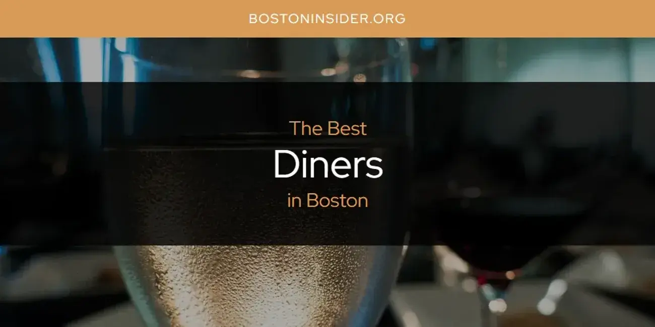 The Absolute Best Diners in Boston  [Updated 2024]