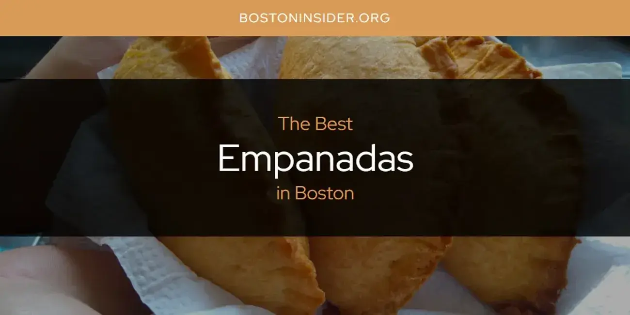 The Absolute Best Empanadas in Boston  [Updated 2024]