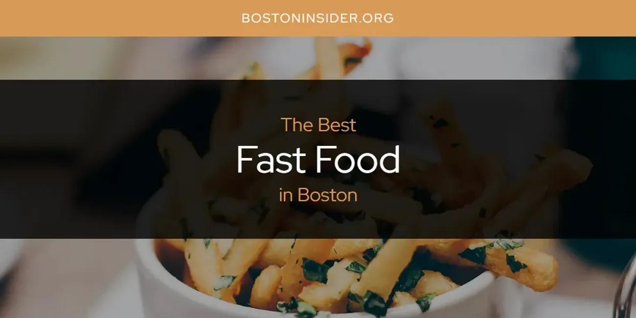 The Absolute Best Fast Food in Boston  [Updated 2024]