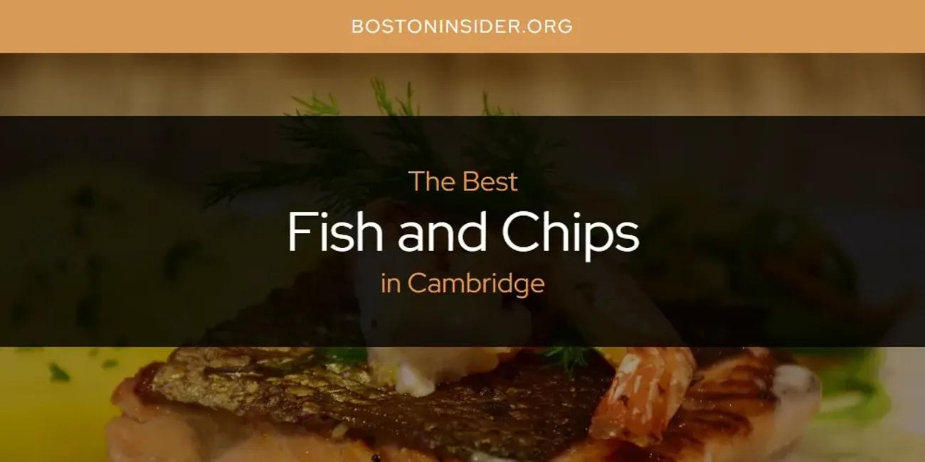 The Absolute Best Fish and Chips in Cambridge  [Updated 2025]