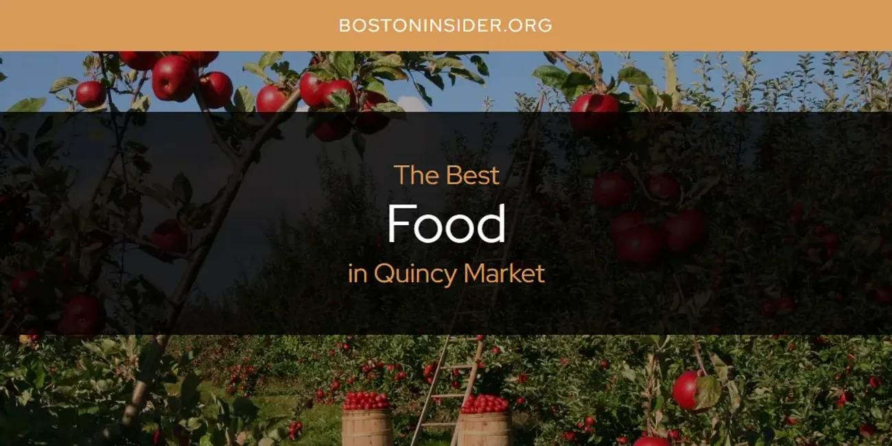 Quincy Market's Best Food [Updated 2024]