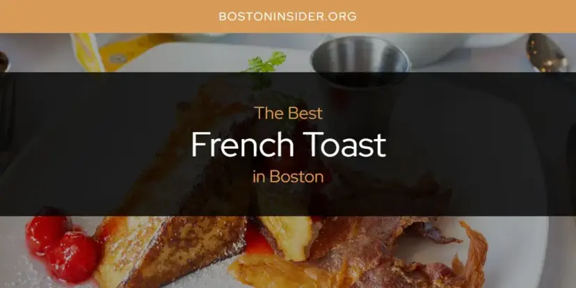 The Absolute Best French Toast in Boston  [Updated 2024]