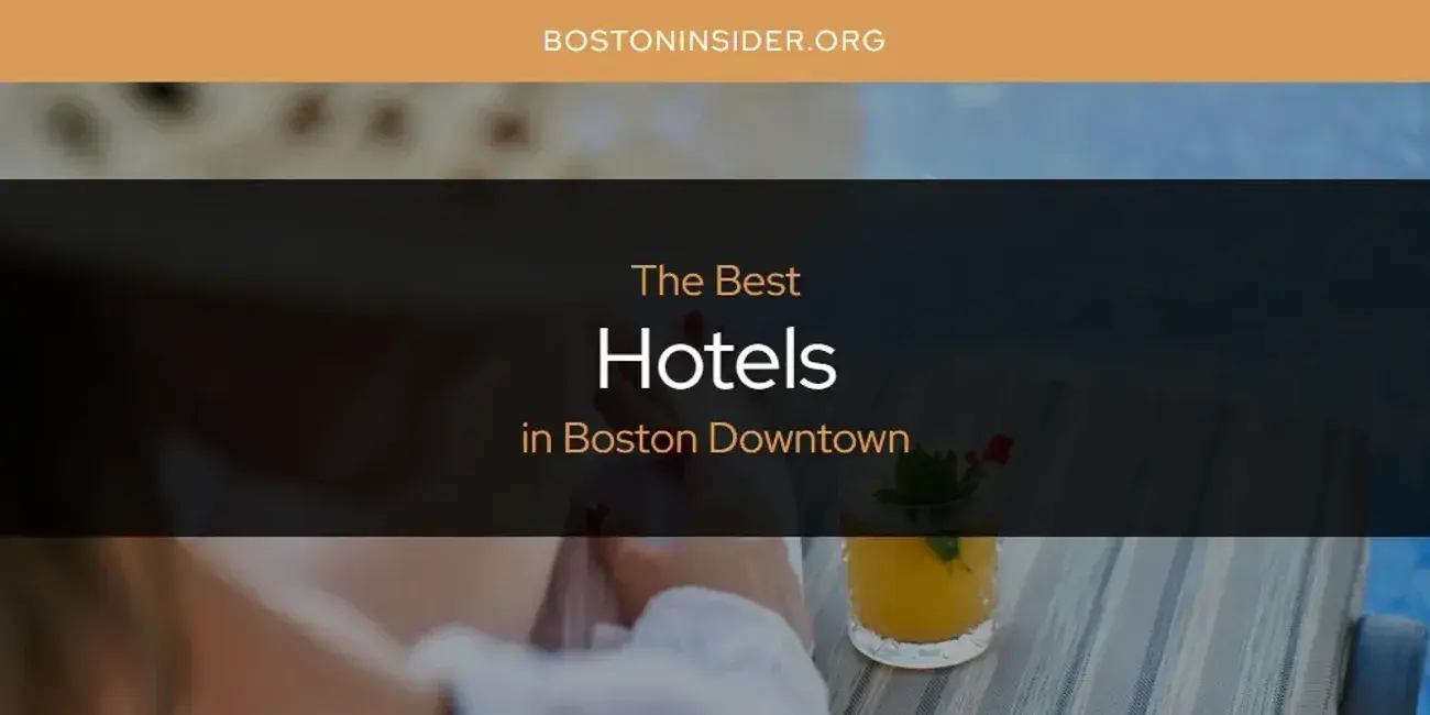 The Absolute Best Hotels in Boston Downtown  [Updated 2024]