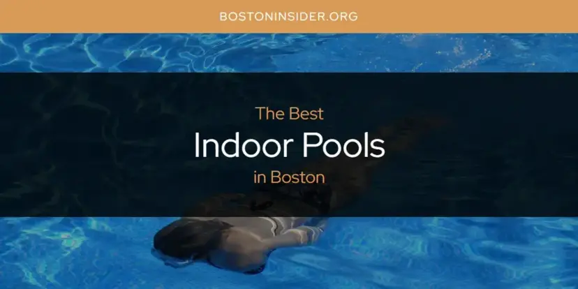 The Absolute Best Indoor Pools in Boston  [Updated 2024]