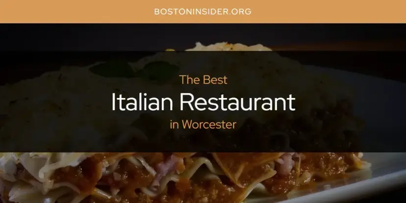 The Absolute Best Italian Restaurant in Worcester  [Updated 2024]