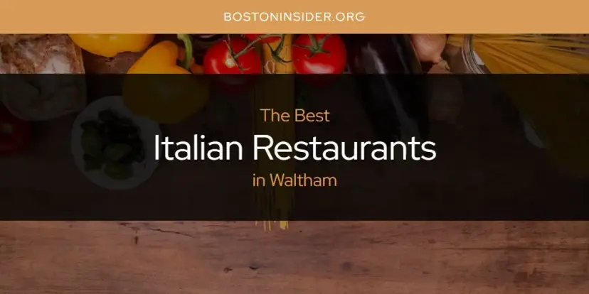 The Absolute Best Italian Restaurants in Waltham  [Updated 2024]