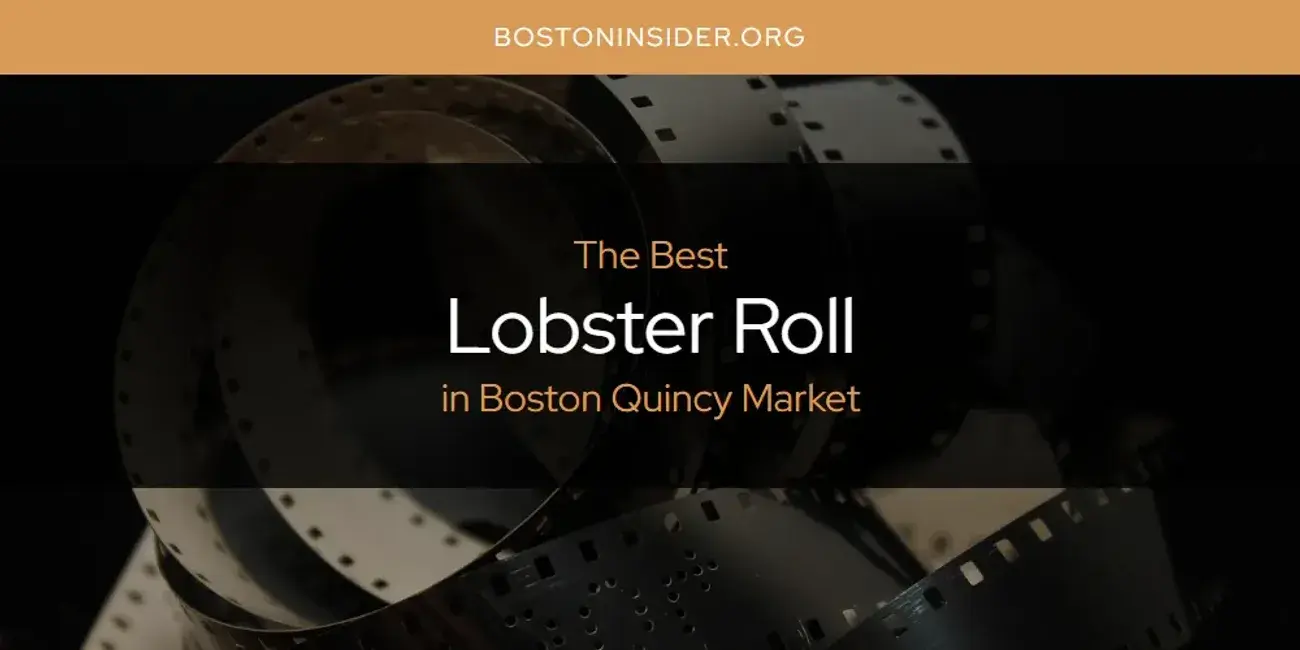 Boston Quincy Market's Best Lobster Roll [Updated 2024]