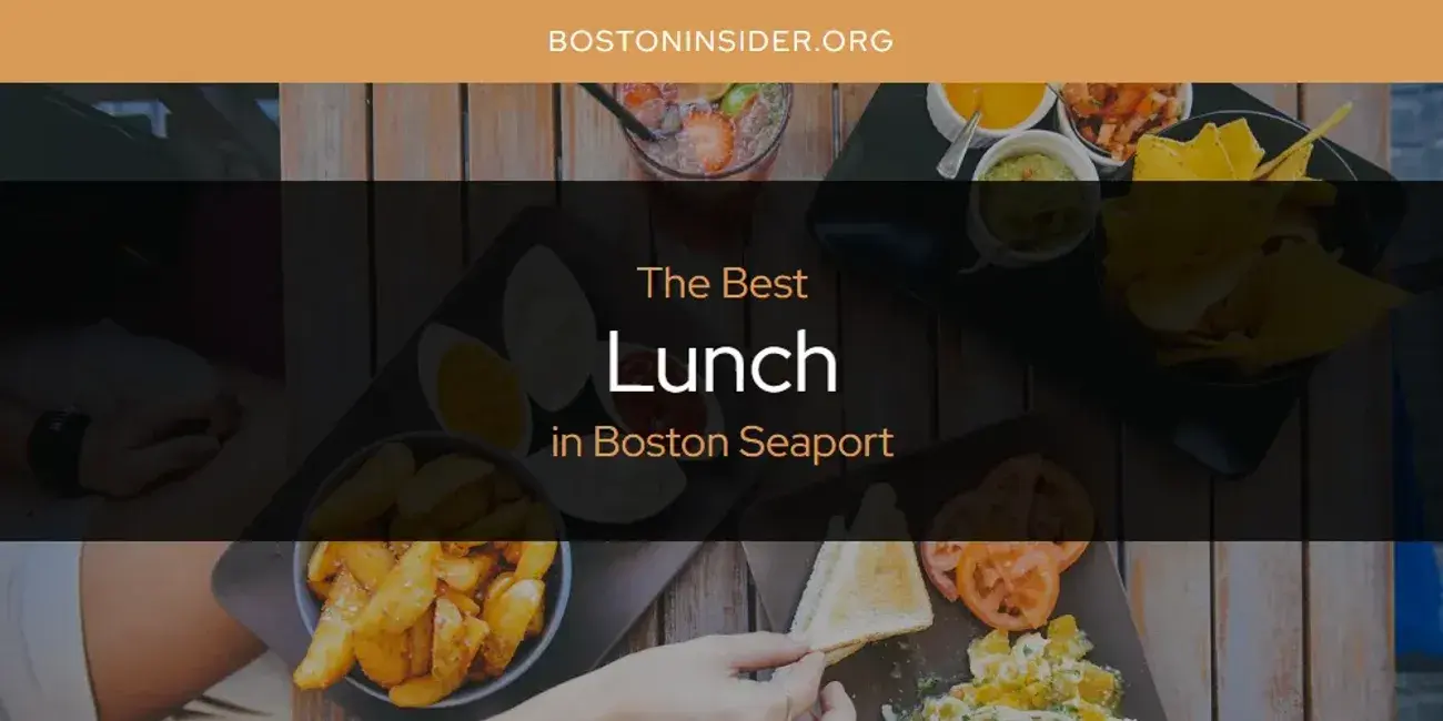 Boston Seaport's Best Lunch [Updated 2024]