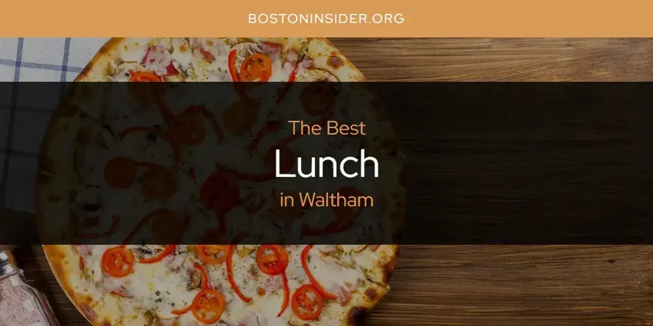 Waltham's Best Lunch [Updated 2024]