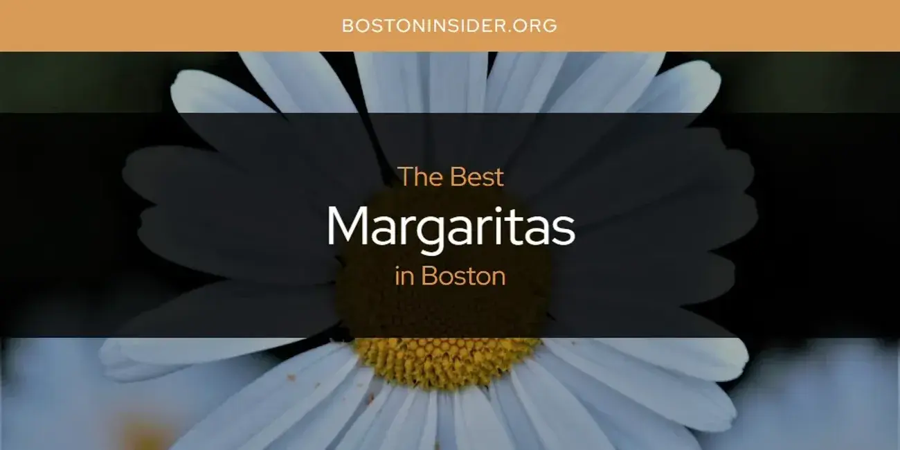 Boston's Best Margaritas [Updated 2024]