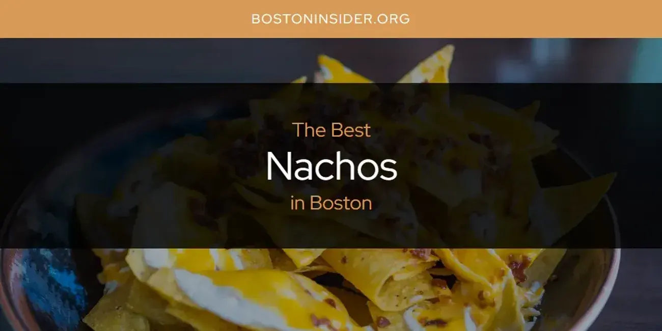 Boston's Best Nachos [Updated 2024]