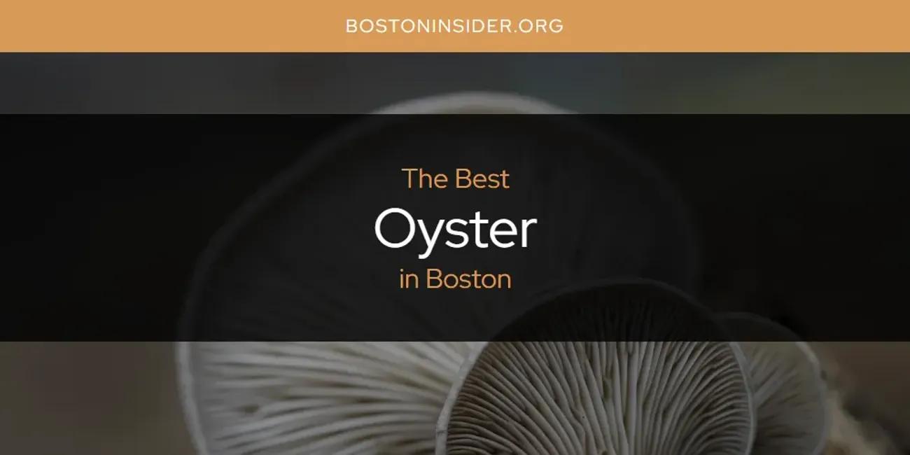 The Absolute Best Oyster in Boston  [Updated 2024]