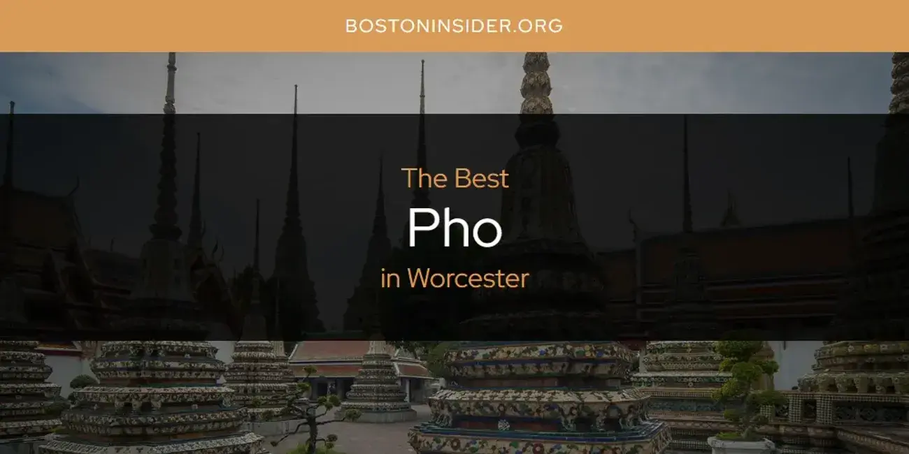Worcester's Best Pho [Updated 2024]