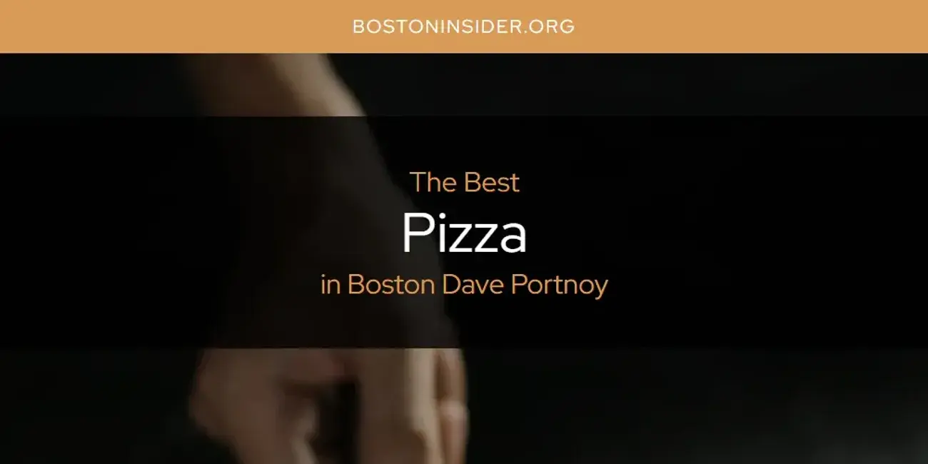 Boston Dave Portnoy's Best Pizza [Updated 2024]
