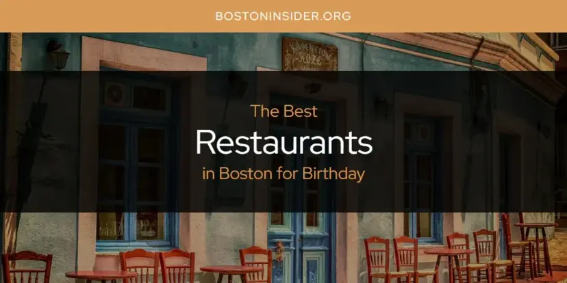 Boston for Birthday's Best Restaurants [Updated 2024]