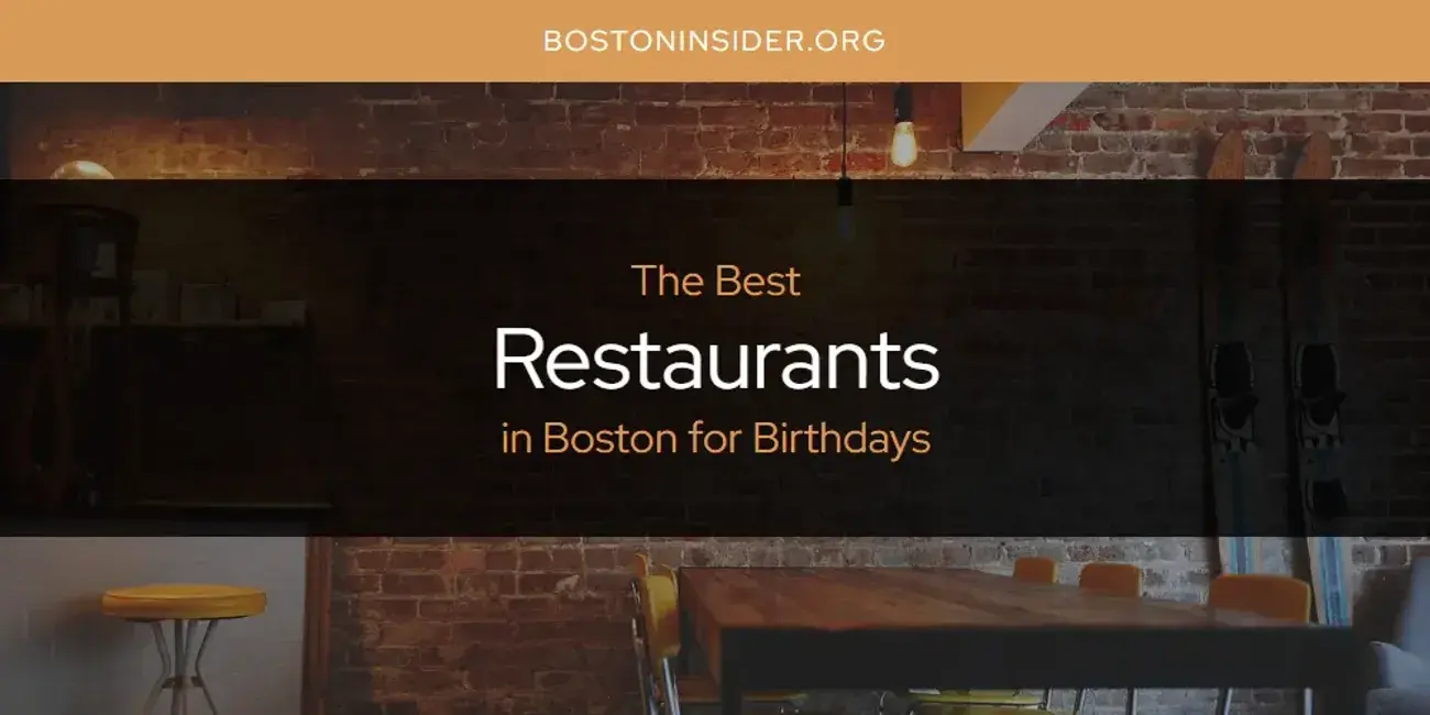 Boston for Birthdays' Best Restaurants [Updated 2024]