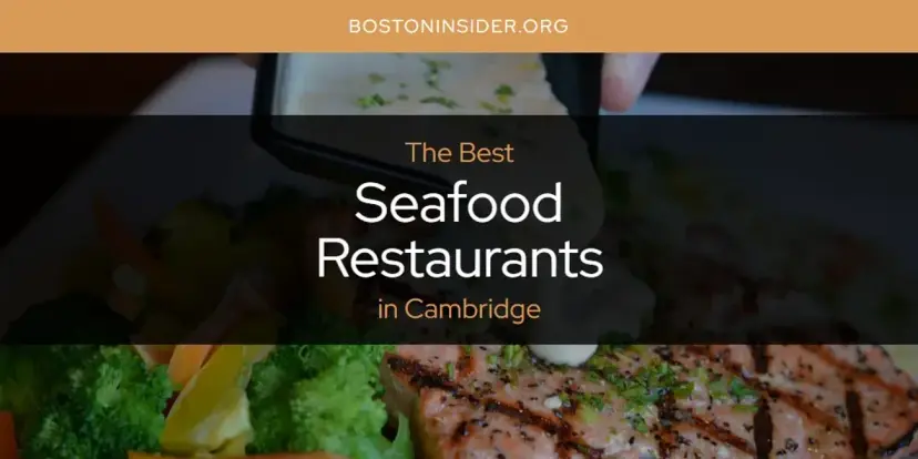 Cambridge's Best Seafood Restaurants [Updated 2024]
