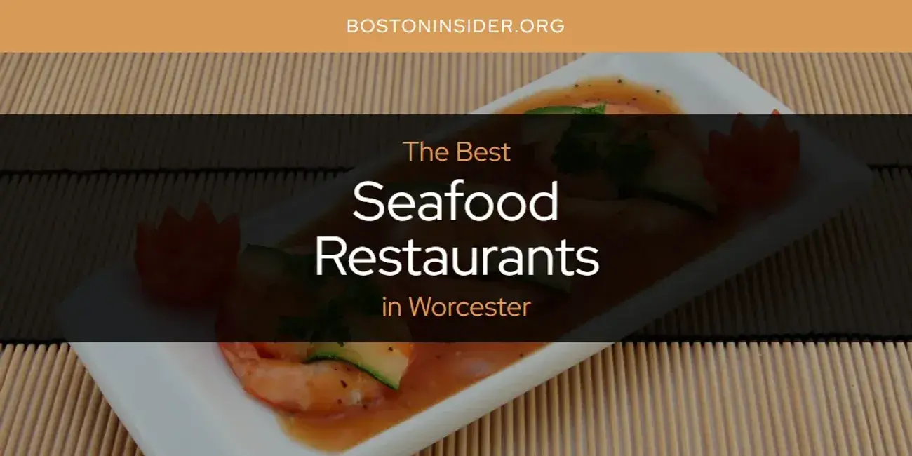 Worcester's Best Seafood Restaurants [Updated 2024]