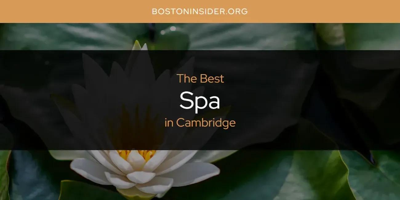 The Absolute Best Spa in Cambridge  [Updated 2025]