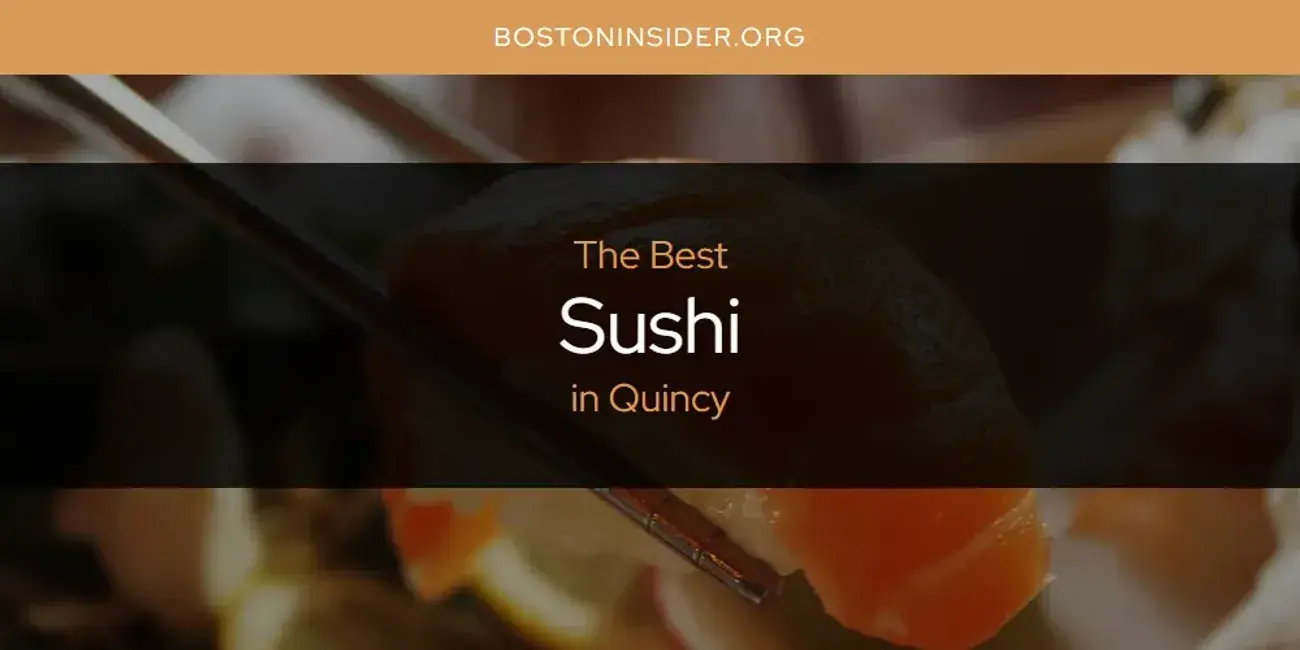 Quincy's Best Sushi [Updated 2024]
