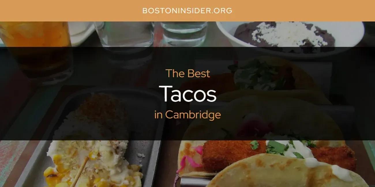 The Absolute Best Tacos in Cambridge  [Updated 2025]