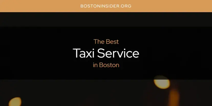 Boston's Best Taxi Service [Updated 2024]