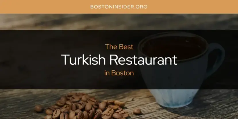 Boston's Best Turkish Restaurant [Updated 2024]