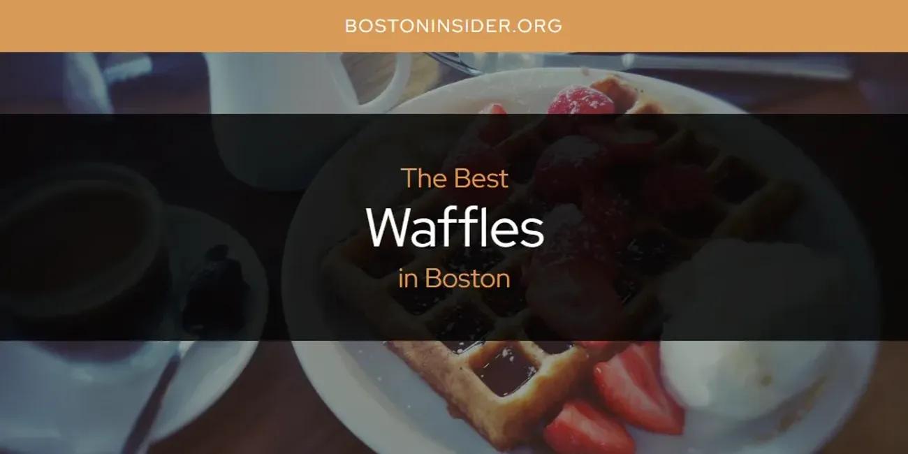 The Absolute Best Waffles in Boston  [Updated 2024]