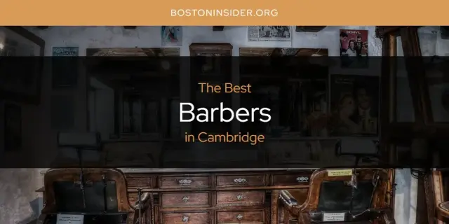 The Absolute Best Barbers in Cambridge  [Updated 2024]