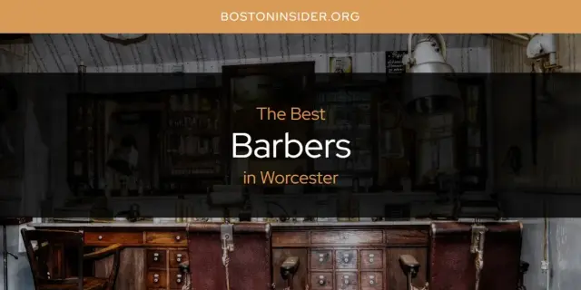 The Absolute Best Barbers in Worcester  [Updated 2024]