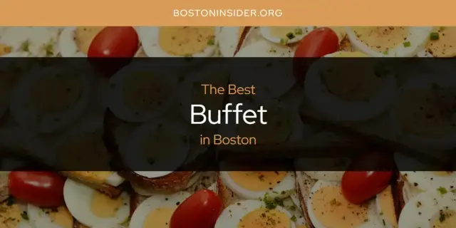 The Absolute Best Buffet in Boston  [Updated 2024]