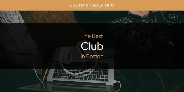 The Absolute Best Club in Boston  [Updated 2024]