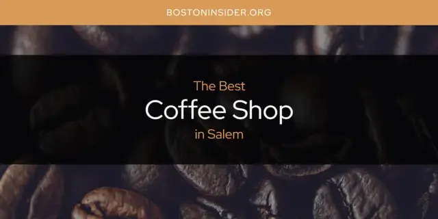 The Absolute Best Coffee Shop in Salem  [Updated 2024]